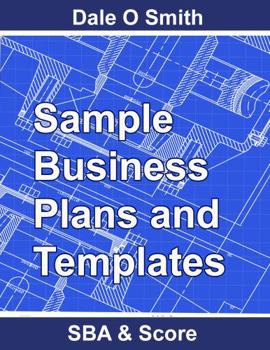 Sample Business Plans and Templates : Preformatted Templates from the Small Business Administration, Score and Others