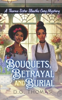 Bouquets, Betrayal, and Burial: A Thorne Sister Sleuths Cozy Mystery: Small Town Female Detective and Women Sleuths Cozy Mysteries (Thorne Sister Sleuths Cozy Mystery Series)