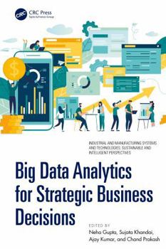 Big Data Analytics for Strategic Business Decisions (Industrial and Manufacturing Systems and Technologies: Sustainable and Intelligent Perspectives)