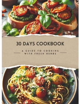 Paperback 30 Days Cookbook: A Guide To Cooking With Fresh Herbs Book