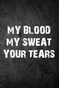 My Blood My Sweat Your Tears : Wrestling Sports Blank Lined Journal for Wrestlers
