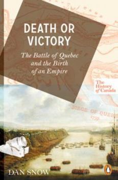 Paperback The History of Canada Series: Death or Victory: The Battle Of Quebec And The Birth Of An Empire Book