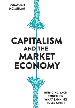 Hardcover Capitalism and the Market Economy: Bringing back together what banking pulls apart Book