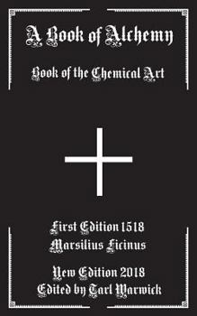 A Book of Alchemy: Book of the Chemical Art