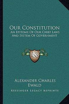 Paperback Our Constitution: An Epitome Of Our Chief Laws And System Of Government Book