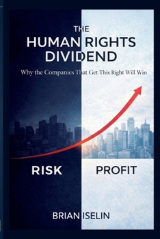 Paperback The Human Rights Dividend: Why the Companies That Get This Right Will Win Book
