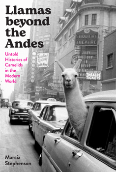 Hardcover Llamas Beyond the Andes: Untold Histories of Camelids in the Modern World Book