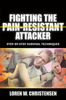 Paperback Fighting the Pain Resistant Attacker: Step-By-Step Survival Techniques Book