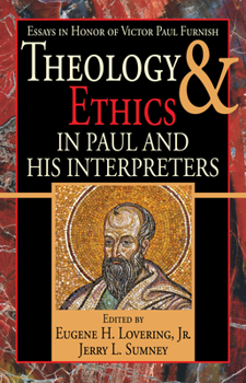 Theology and Ethics in Paul and His Interpreters: Essays in Honor of Victor Paul Furnish