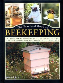 Hardcover The Practical Book of Beekeeping: A Complete How-To Manual on the Satisfying Art of Keeping Bees and Their Day to Day Care Book