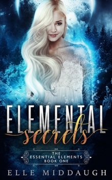 Elemental Secrets - Book #1 of the Essential Elements