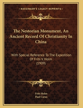 The Nestorian Monument: An Ancient Record of Christianity in China, With Special Reference to the Expedition of Frits V. Holm