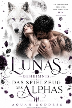 Lunas Geheimnis: Das Spielzeug des Alphas (German Edition)