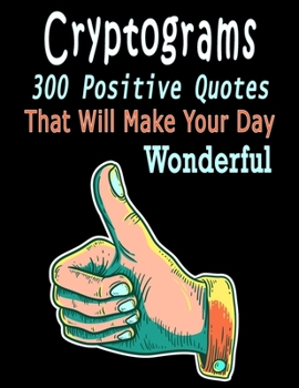 Paperback Cryptograms: 300 cryptograms puzzle books for adults large print, Positive Quotes Cryptograms Large Print That Will Make Your Day Wonderful Book