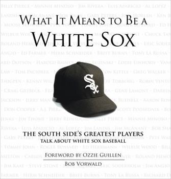 Hardcover What It Means to Be a White Sox: The South Side's Greatest Players Talk about White Sox Baseball Book
