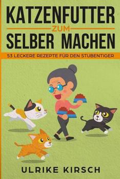 Paperback Katzenfutter zum selber machen: 53 leckere Rezepte für den Stubentiger [German] Book
