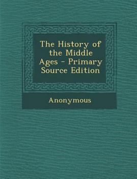 Paperback The History of the Middle Ages - Primary Source Edition Book