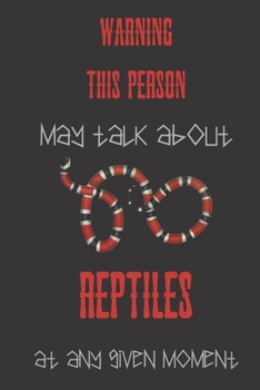 Warning this person may talk about reptiles at any given moment: Snake gifts for women,and men: cute & elegant blank Lined notebook/Journal to write in.