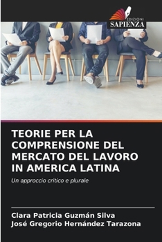 Teorie Per La Comprensione del Mercato del Lavoro in America Latina (Italian Edition)