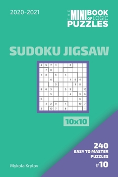 Paperback The Mini Book Of Logic Puzzles 2020-2021. Sudoku Jigsaw 10x10 - 240 Easy To Master Puzzles. #10 Book