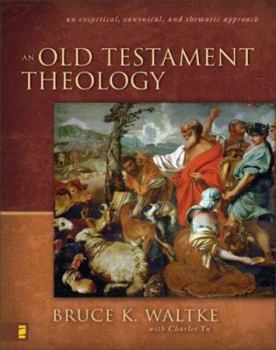 Hardcover An Old Testament Theology: An Exegetical, Canonical, and Thematic Approach Book