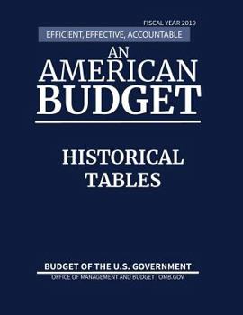 Paperback Historical Tables, Budget of the United States, Fiscal Year 2019: Efficient, Effective, Accountable An American Budget Book