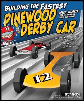 Paperback Building the Fastest Pinewood Derby Car: Speed Secrets for Crossing the Finish Line First! Book