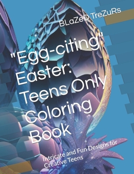 Paperback Egg-citing Easter: Teens Only Coloring Book: Intricate and Fun Designs for Creative Teens Book