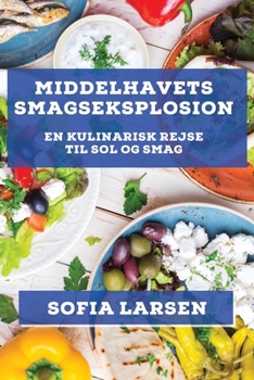 Paperback Middelhavets Smagseksplosion: En Kulinarisk Rejse til Sol og Smag [Danish] Book