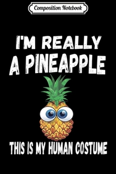 Paperback Composition Notebook: This Is My Human Costume I'm Really A Pineapple Cute Journal/Notebook Blank Lined Ruled 6x9 100 Pages Book