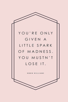 You're only given a little spark of madness. You mustn't lose it. Robin Williams: Prayer Journal, 6X9 Lined Notebook, 110 Pages – Cute and Encouraging on Light Pink