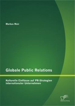 Paperback Globale Public Relations: Kulturelle Einflüsse auf PR-Strategien internationaler Unternehmen [German] Book