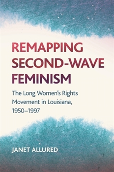 Paperback Remapping Second-Wave Feminism: The Long Women's Rights Movement in Louisiana, 1950-1997 Book