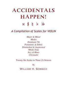Paperback ACCIDENTALS HAPPEN! A Compilation of Scales for Violin in Three Octaves: Major & Minor, Modes, Dominant 7th, Pentatonic & Ethnic, Diminished & Augment Book