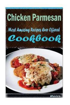 Paperback Chicken Parmesan: Most Amazing Recipes Ever Offered Book