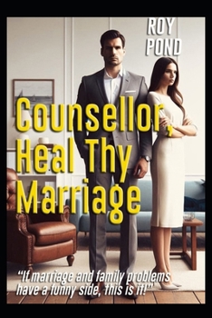 Paperback Counsellor, Heal Thy Marriage: 'If marriage and family problems have a funny side, this it.' Book