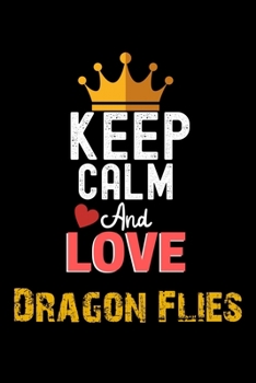 Paperback Keep Calm And Love Dragon Flies Notebook - Dragon Flies Funny Gift: Lined Notebook / Journal Gift, 120 Pages, 6x9, Soft Cover, Matte Finish Book