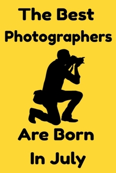 Paperback The Best Photographers Are Born In July: Journal Gift For Women/Men/Boss/Coworkers/Colleagues/Students/Friends, Notebook Birthday Gift for Photographe Book