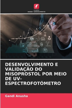 Desenvolvimento E Validação Do Misoprostol Por Meio de Uv-Espectrofotómetro (Portuguese Edition)
