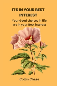 Paperback It's in Your Best Interest: Your Good choices in life are in your Best interest Book