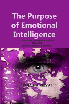 Paperback The Purpose of Emotional Intelligence: Emotional Intelligence and the Narcissist Intro to Cognitive Behavioral Therapy Book
