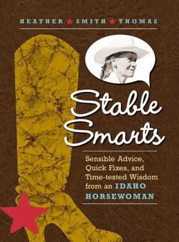 Paperback Stable Smarts: Sensible Advice, Quick Fixes, and Time-Tested Wisdom from an Idaho Horsewoman Book