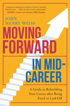 Paperback Moving Forward in Mid-Career: A Guide to Rebuilding Your Career After Being Fired or Laid Off Book