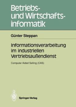 Informationsverarbeitung im industriellen Vertriebsaussendienst: Computer aided selling (CAS) (Betriebs- und Wirtschaftsinformatik) (German Edition)