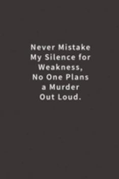 Paperback Never mistake my silence for weakness, no one plans a murder out loud.: Lined notebook Book