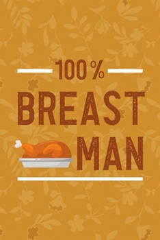 100% Breast Man: Notebook Journal Composition Blank Lined Diary Notepad 120 Pages Paperback Mustard Yellow Leaves