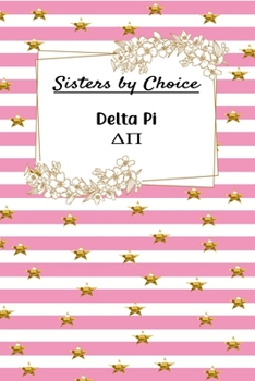 Sisters by Choice Delta Pi: Gift Planner for Greek Sororities, Sorority Sisters and Alumni