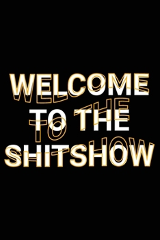 Paperback Welcome To The Shitshow: Funny Gag Swear Word Blank Lined Notebook Adult Humor Journal Gift Book