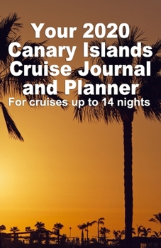 Your 2020 Canary Islands Cruise Journal and Planner: A handbag size paperback publication for your Canaries cruise for up to 14 nights - Design 4