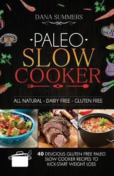 Paperback Paleo Slow Cooker: 40 Delicious Gluten Free Paleo Slow Cooker Recipes to Kick-Start Weight Loss Book